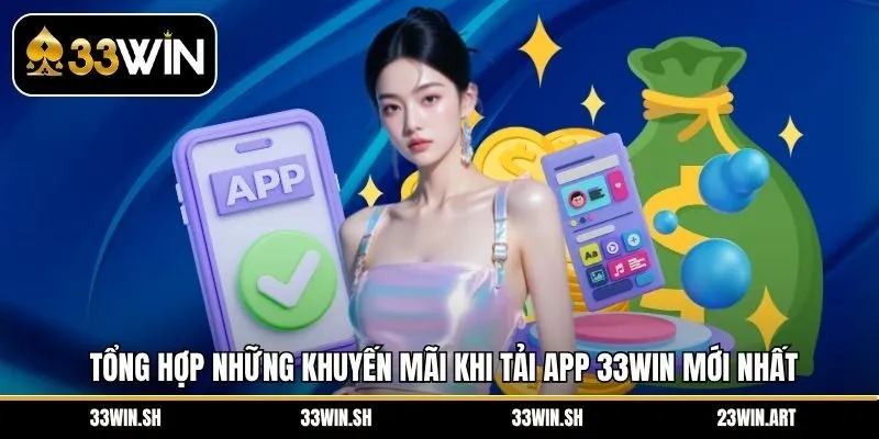 Tổng hợp những khuyến mãi khi tải app 33Win mới nhất