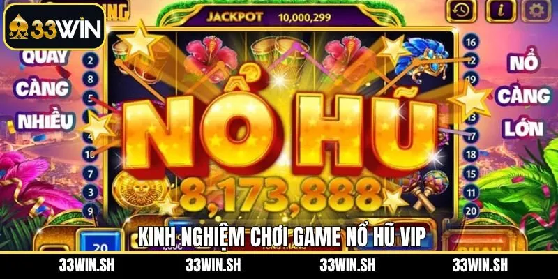Kinh nghiệm hữu ích khi tham gia vào nổ hũ Vip thắng lớn