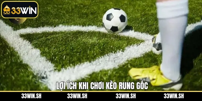 Lợi ích vượt trội khi người chơi tham gia kèo rung góc
