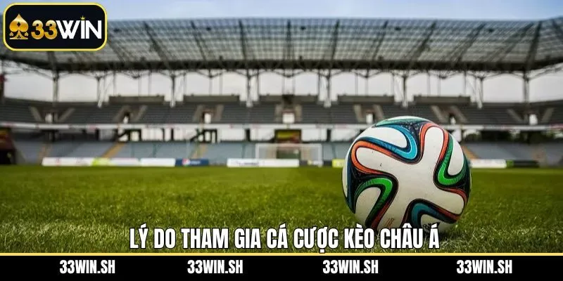 Ưu điểm nổi bật khi tham gia kèo châu Á tại nhà cái