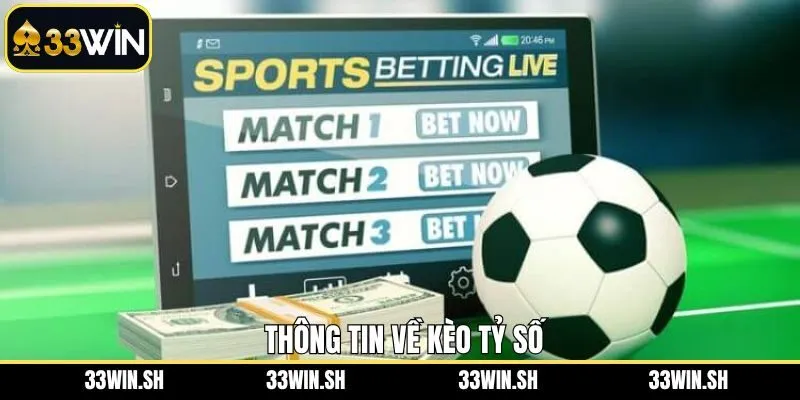 Nội dung sơ lược kèo cược tỷ số 33WIN