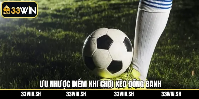 Tổng hợp những ưu và nhược điểm cần biết khi áp dụng kèo