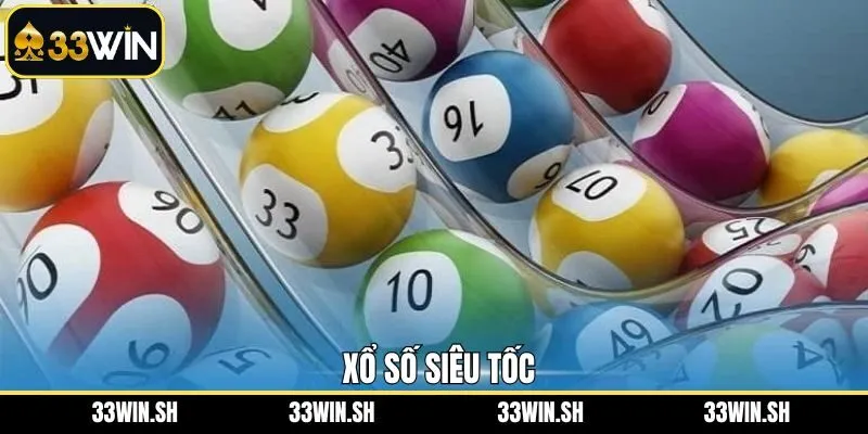 Xổ Số Siêu Tốc 33Win - Nhanh Tay Cá Cược, Nhận Ngay Thưởng Lớn